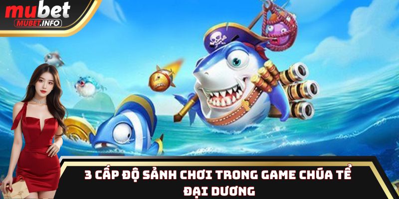 3 cấp độ sảnh chơi trong game Chúa Tể Đại Dương