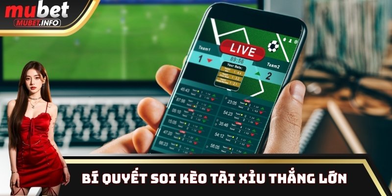 Bí quyết soi kèo tài xỉu thắng lớn tại Mubet