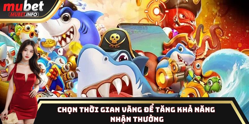 Chọn thời gian vàng để tăng khả năng nhận thưởng