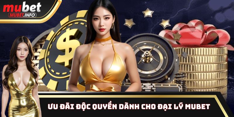 Đặc quyền hấp dẫn chỉ dành riêng cho đối tác phân phối Mubet