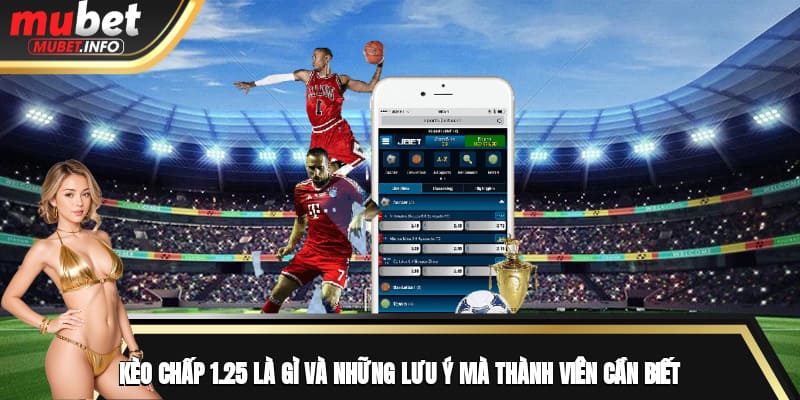Kèo Chấp 1.25 Là Gì Và Những Lưu Ý Mà Thành Viên Cần Biết 1 kèo chấp 1.25 là gì