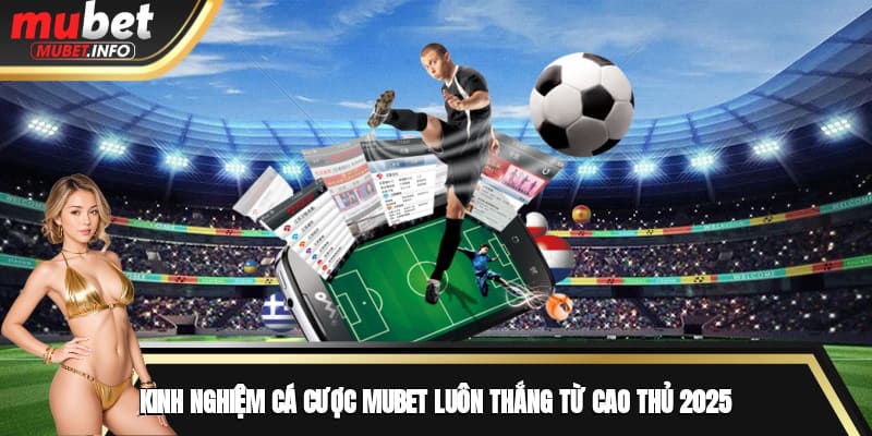 Kinh nghiệm cá cược Mubet giúp dễ thắng hơn