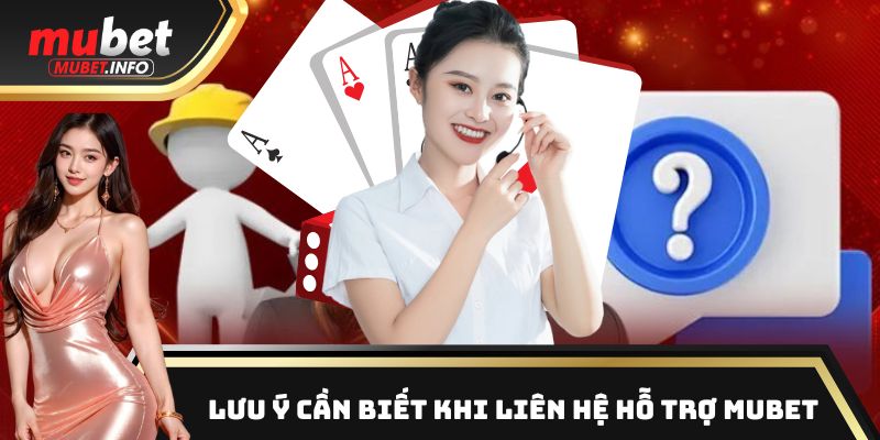Những lưu ý quan trọng khi liên hệ với bộ phận hỗ trợ Mubet