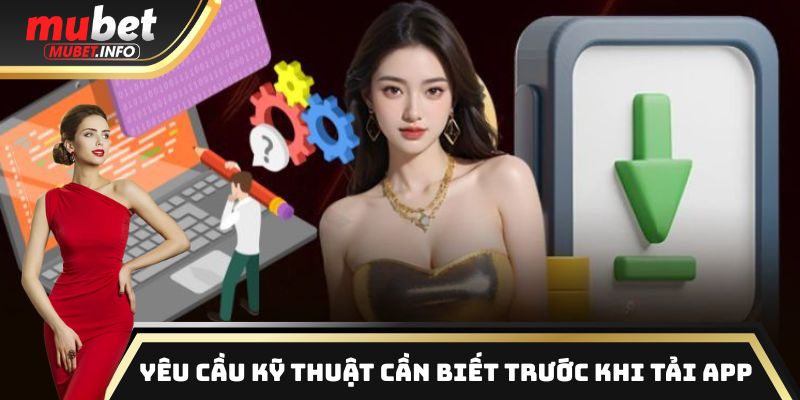Những yêu cầu kỹ thuật quan trọng cần nắm rõ trước khi tải app