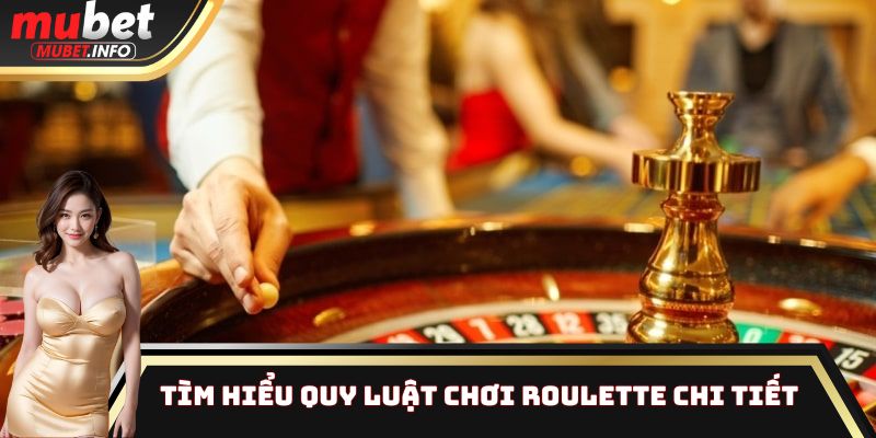 Quy luật chơi một ván Roulette chi tiết cho ai chưa biết