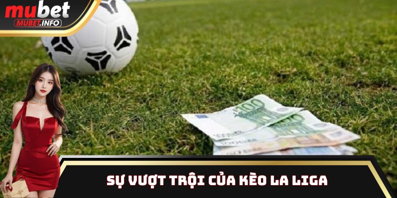 Sự vượt trội của kèo La Liga