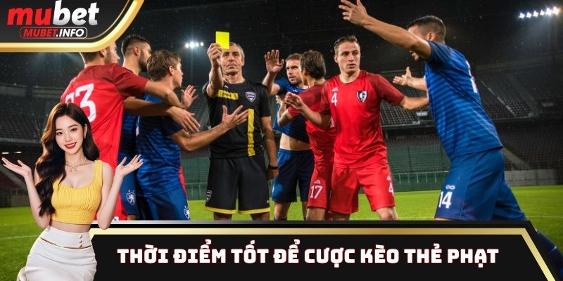 Thời điểm tốt để cược kèo thẻ phạt