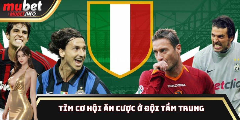 Italian Serie A - Cuộc Đua Scudetto, Soi Kèo Rinh Thưởng Lớn 3 Tìm cơ hội ăn cược ở đội tầm trung