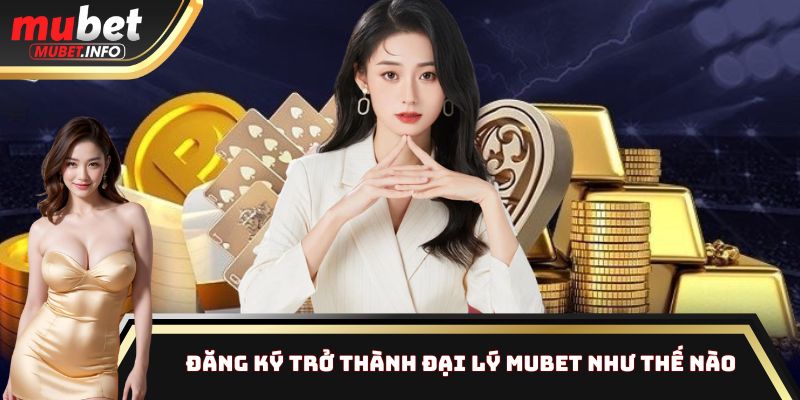 Từng bước để gia nhập mạng lưới đại lý Mubet thành công