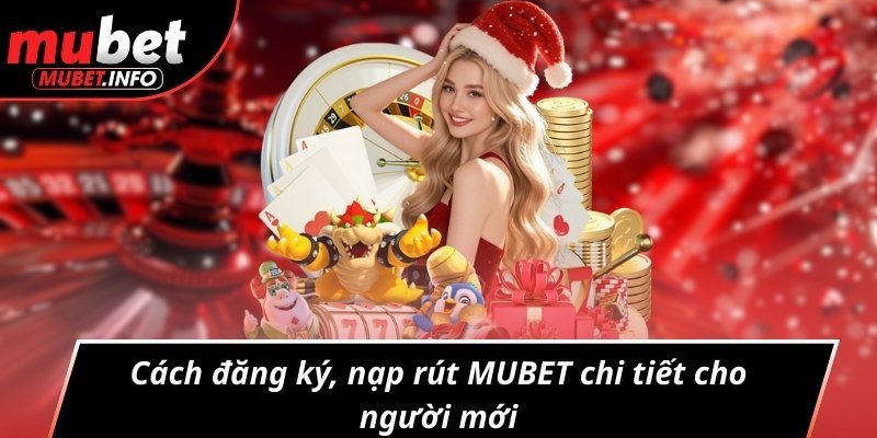 Cách đăng ký, nạp rút MUBET chi tiết cho người mới
